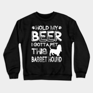 Holding My Beer I Gotta Pet This Basset Hound Crewneck Sweatshirt